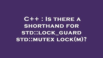 C++ : Is there a shorthand for std::lock_guard std::mutex  lock(m)?