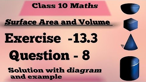 Ex 13.3 q 8 | Surface Area and Volume Class 10 | Class 10 Maths | ncert