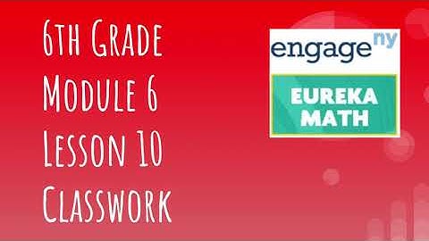 Engage NY // Eureka Math Grade 6 Module 6 Lesson 10 Classwork