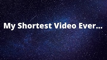 The Shortest Video I