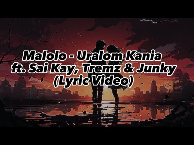 Malolo - Uralom Kania ft. Sai Kay, Tremz & Junky (Lyric Video) class=