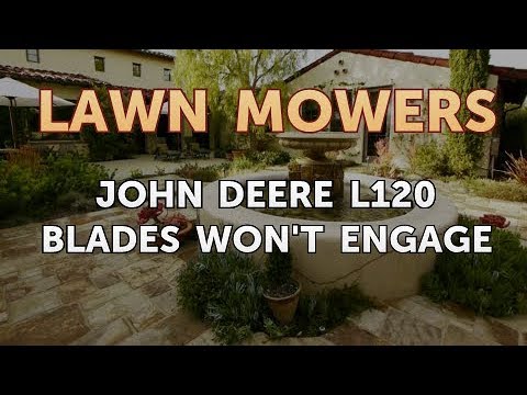 John Deere L120 Blades Won T Engage You John Deere L120 Blades Won T Engage