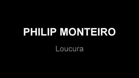 PHILIP MONTEIRO  Loucura