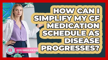 How Can I Simplify My CF Medication Schedule As Disease Progresses? - Cystic Fibrosis Health Hub