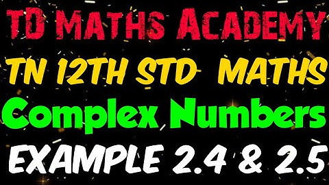 12th Maths | Chapter 2  Complex Numbers | Example 2.4 & 2.5 | Tamil Nadu new syllabus