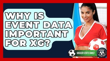 Why Is Event Data Important For xG? - Soccer Stats Vault
