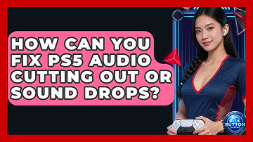 How Can You Fix PS5 Audio Cutting Out Or Sound Drops? - Blue Button Gaming