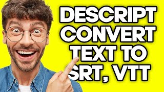 How To Convert a Text File to SRT or VTT Subtitles Using Descript (2023)