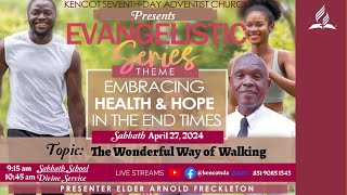 The Wonderful Way of Walking - Elder Arnold Freckleton  -  Sabb  April 27, 2024-  9:15 \& 10:45am