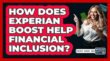 How Does Experian Boost Help Financial Inclusion? - CreditGuide360.com