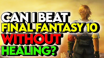 Can you Beat Final Fantasy 10 WITHOUT ANY HEALING?