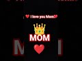 I love you Mom 💖😙💖😘