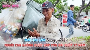 Hát mãi ước mơ đời thường 163: Mắc sai lầm trong quá khứ, người cha không gặp con gái suốt 17 năm