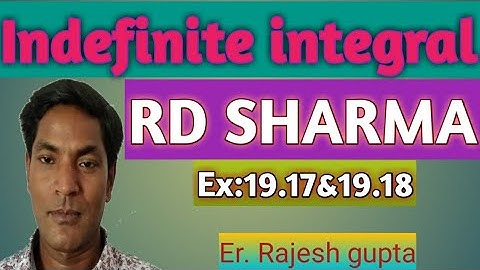 Indefinite integral, RD SHARMA Ex: 19.17 & 19.18 by Er. Rajesh gupta