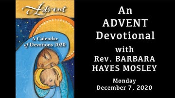 Advent Devotional with Barbara Mosley for 12/7/2020