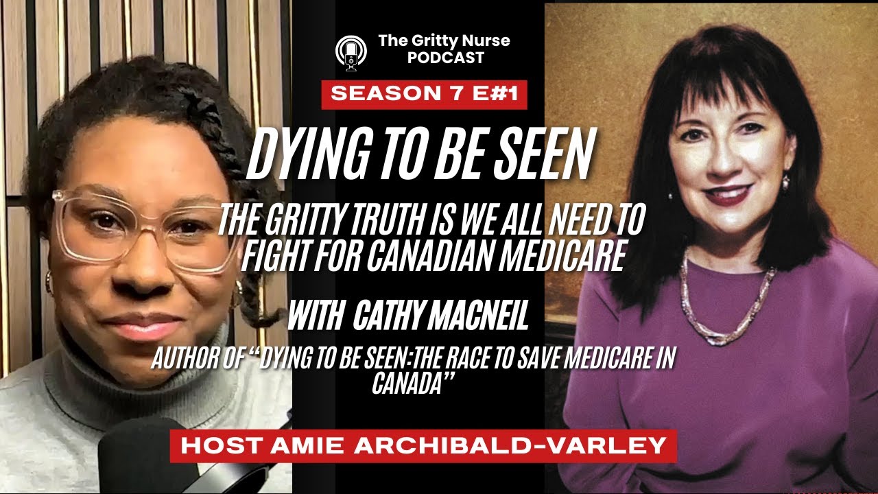 Dying to be Seen: The Gritty Truth Is We ALL Need To Fight for Canadian Medicare with Cathy MacNeil