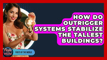 How Do Outrigger Systems Stabilize The Tallest Buildings? - Firsts of the World