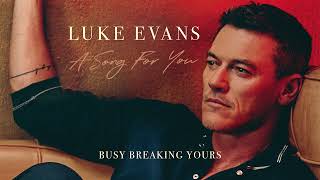 Luke Evans - Busy Breaking Yours (Official Audio)