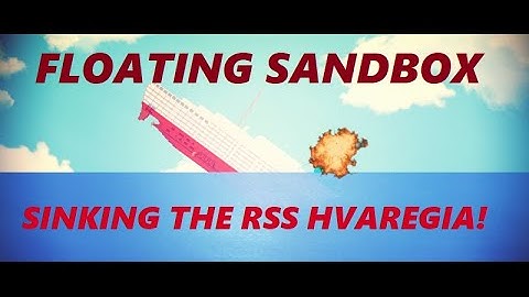 Floating Sandbox 1.14: Sinking The RSS Hvaregia