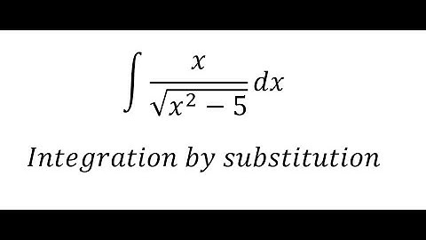 Calculus Help: Integral ∫ x/√(x^2-5) dx - Integration by substitution - Techniques