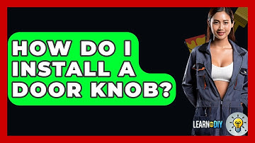 How Do I Install A Door Knob? - LearnToDIY360.com
