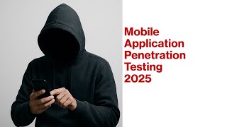 2025 Mobile App Pentesting Guide: Tools, Techniques & Real-World Examples