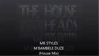 MR STYLES - MBAMBELE DUZE [HOUSE VERSION]