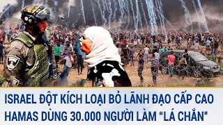 Tin thế giới: Israel đột kích loại bỏ lãnh đạo cấp cao, Hamas dùng 30.000 người làm “lá chắn”