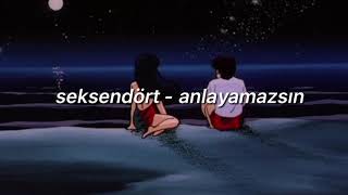 seksendört - anlayamazsın (slowed)