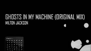 Milton Jackson - Ghosts in My Machine (Original Mix)