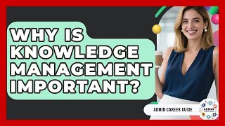 Why Is Knowledge Management Important? - Admin Career Guide