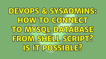DevOps & SysAdmins: How to connect to mysql database from shell script? is it possible?
