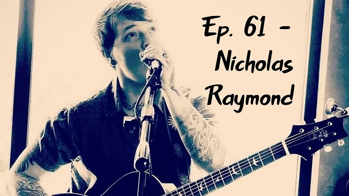 Ep. 61 - Conversation w/ musician Nicholas Raymond