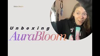 My VERY FIRST EVERRRR Aurabloom Unboxing Video!!!