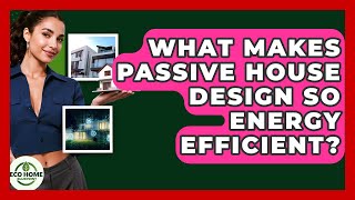 What Makes Passive House Design So Energy Efficient? - Eco Home Blueprint