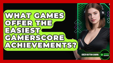 What Games Offer The Easiest Gamerscore Achievements? - Green Button Gaming