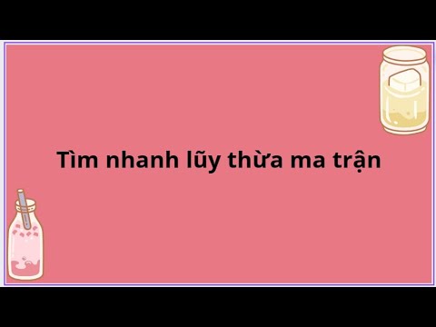 Video Tìm nhanh lũy thừa ma trận - youtube
