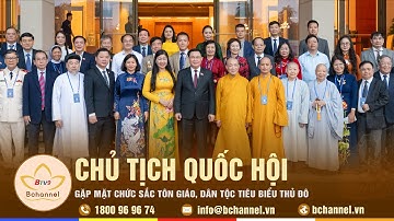 Hà Nội: Chủ tịch Quốc hội gặp mặt chức sắc tôn giáo, dân tộc tiêu biểu Thủ đô | Bchannel