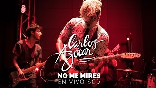 Video thumbnail of "Carlos Azocar - No Me Mires [En vivo SCD]"