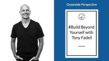Build Beyond Yourself with Tony Fadell - Part A