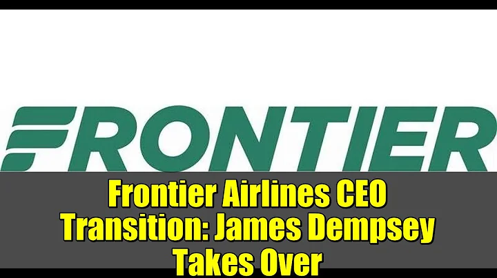 Frontier Airlines CEO Transition: James Dempsey Takes Over