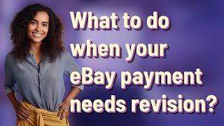 What to do when your eBay payment needs revision?