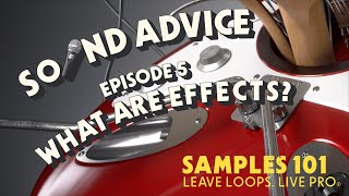 Sound Advice - Episode 5: What are Effects