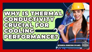 Why Is Thermal Conductivity Crucial For Cooling Performance? - Mechanical Engineering Explained
