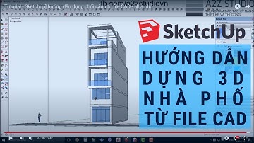 [Tutorial - Sketchup] hướng dẫn dựng phối cảnh từ file CAD - Nhà phố