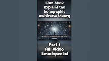 Elon Musk Explains The Holographic Multiverse Theory Pt.1