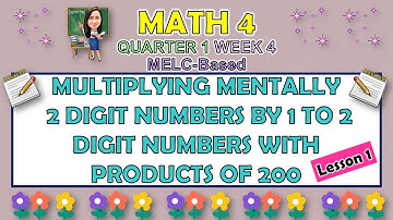 MATH 4 || QUARTER 1 WEEK 4 LESSON 1| MULTIPLYING MENTALLY 2 DIGIT NUMBERS BY 1 TO 2 DIGIT NUMBERS