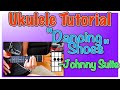 "Dancing Shoes" Ukulele Tutorial - Johnny Suite | Teach Me Tuesdays