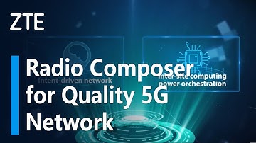 ZTE | Radio Composer for Quality 5G Network