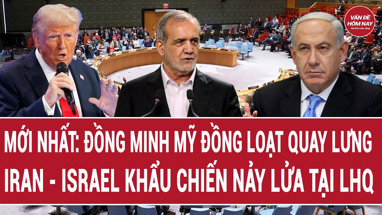 Mới nhất: Đồng minh Mỹ đồng loạt quay lưng; Iran - Israel khẩu chiến nảy lửa tại LHQ